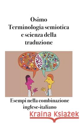 Terminologia semiotica e scienza della traduzione: Esempi nella combinazione inglese-italiano Bruno Osimo 9788831462242 Bruno Osimo - książka