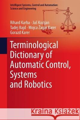 Terminological Dictionary of Automatic Control, Systems and Robotics Rihard Karba Jus Kocijan Tadej Bajd 9783031357541 Springer - książka