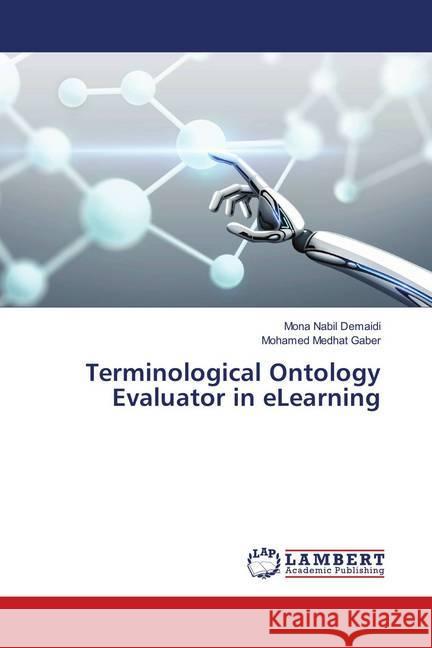 Terminological Ontology Evaluator in eLearning Demaidi, Mona Nabil; Gaber, Mohamed Medhat 9786139871421 LAP Lambert Academic Publishing - książka