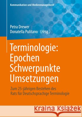 Terminologie: Epochen - Schwerpunkte - Umsetzungen: Zum 25-Jährigen Bestehen Des Rats Für Deutschsprachige Terminologie Drewer, Petra 9783662589489 Springer Vieweg - książka