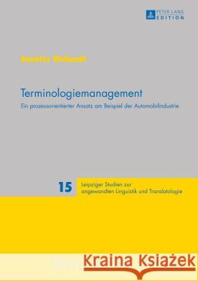 Terminologiemanagement: Ein Prozessorientierter Ansatz Am Beispiel Der Automobilindustrie Schmitt, Peter A. 9783631663202 Peter Lang Gmbh, Internationaler Verlag Der W - książka