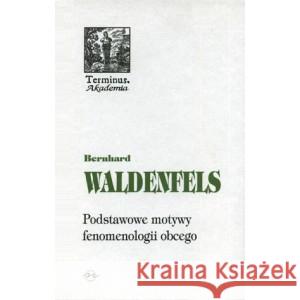 Terminus T.51 Podstawowe motywy fenomenologi Tw Waldenfels Bernhard 9788374590280 OFICYNA NAUKOWA - książka