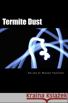 Termite Dust: Bashed Together Rev Aaron Kyle Nelson Anthony Decker Sean Michael Summers 9781514332917 Createspace - książka