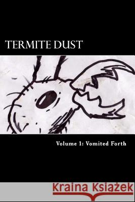 Termite Dust: Vomited Forth Aaron Kyle Nelson Sean Michael Summers Kimberly Kayusa 9781511983440 Createspace - książka