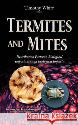 Termites & Mites: Distribution Patterns, Biological Importance & Ecological Impacts Timothy White 9781634840071 Nova Science Publishers Inc - książka