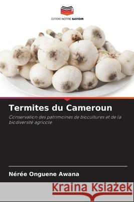 Termites du Cameroun Onguene Awana, Nérée 9786208007867 Editions Notre Savoir - książka