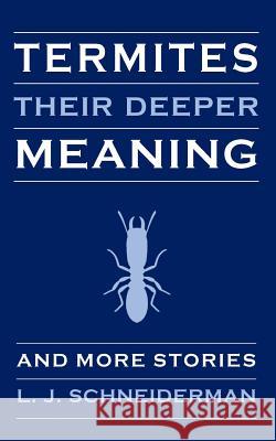 Termites: Their Deeper Meaning: and More Stories Schneiderman, L. J. 9781495935947 Createspace - książka