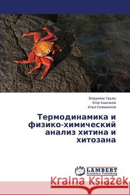 Termodinamika I Fiziko-Khimicheskiy Analiz Khitina I Khitozana Ur'yash Vladimir                         Kashtanov Egor                           Kalashnikov Il'ya 9783659553745 LAP Lambert Academic Publishing - książka