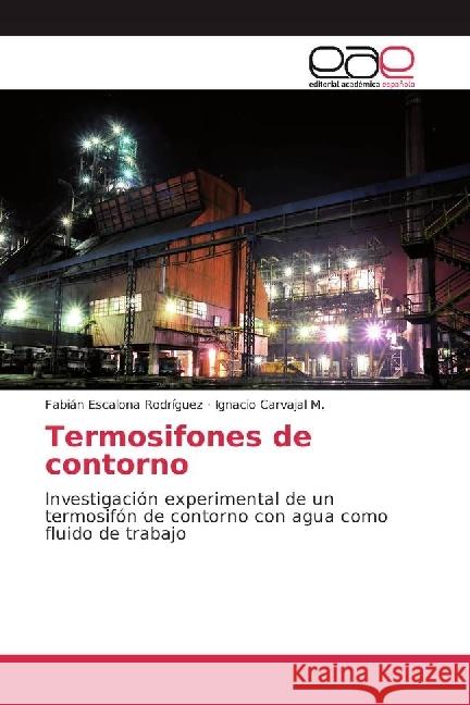 Termosifones de contorno : Investigación experimental de un termosifón de contorno con agua como fluido de trabajo Escalona Rodríguez, Fabián; Carvajal M., Ignacio 9783639533279 Editorial Académica Española - książka