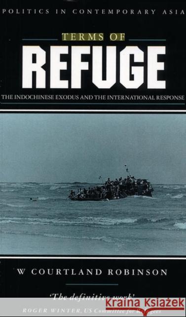 Terms of Refuge : The Indochinese Exodus and the International Response W. Courtland Robinson 9781856496100 ZED BOOKS LTD - książka