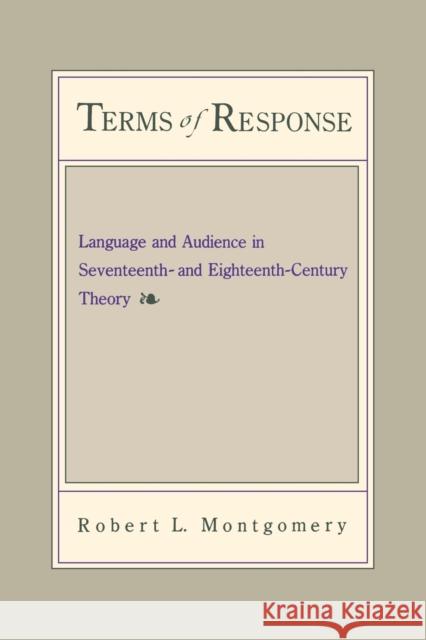 Terms of Response: Language and the Audience in Seventeenth- And Eighteenth-Century Theory Montgomery, Robert 9780271026541 Pennsylvania State University Press - książka