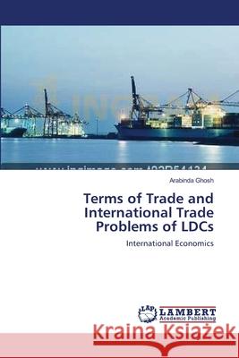 Terms of Trade and International Trade Problems of LDCs Ghosh, Arabinda 9783659147555 LAP Lambert Academic Publishing - książka