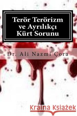 Teror Terorizm Ve Ayrlikci Kurt Sorunu Dr Ali Nazmi Cora 9781984068750 Createspace Independent Publishing Platform - książka