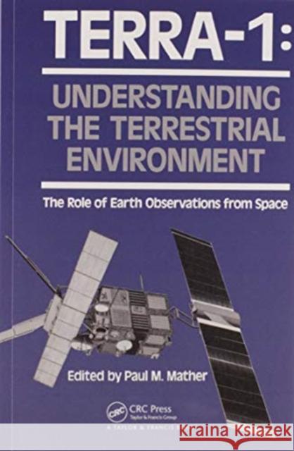 Terra- 1: Understanding the Terrestrial Environment: The Role of Earth Observations from Space Paul Mather 9780367579951 CRC Press - książka