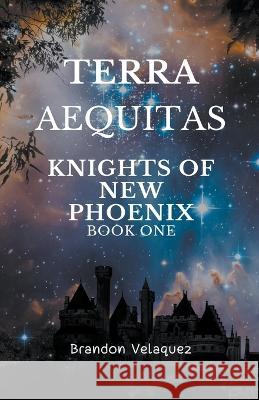 Terra Aequitas: Knights of New Phoenix Brandon Velasquez   9798215721889 Brandon Velasquez - książka