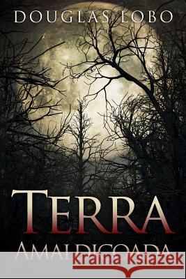 Terra Amaldiçoada (terror brasileiro, terror psicológico, suspense e terror) Lobo, Douglas 9788544802199 Douglas Hamilton Santos Lobo - książka