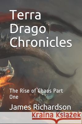 Terra Drago Chronicles: The Rise of Chaos Part One Michelle Leclerc James Richardson 9781095378465 Independently Published - książka