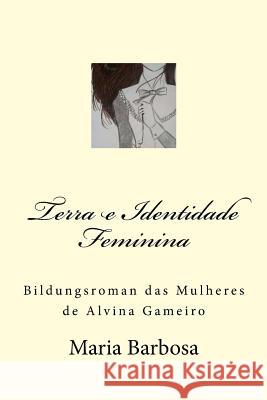Terra e Identidade Feminina: Bildungsroman das Mulheres de Alvina Gameiro Barbosa, Maria S. B. 9781522992363 Createspace Independent Publishing Platform - książka