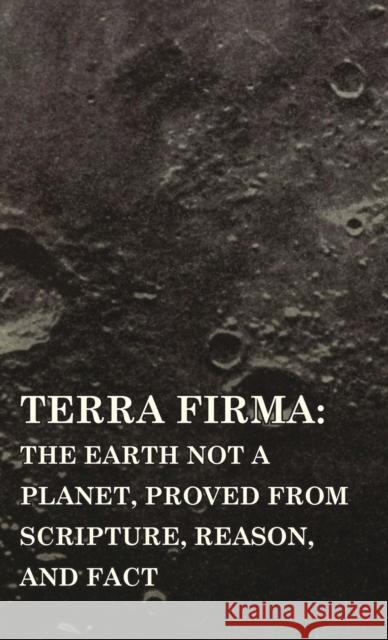 Terra Firma: The Earth Not a Planet, Proved from Scripture, Reason, and Fact David Wardlaw Scott 9781528771122 Read Books - książka