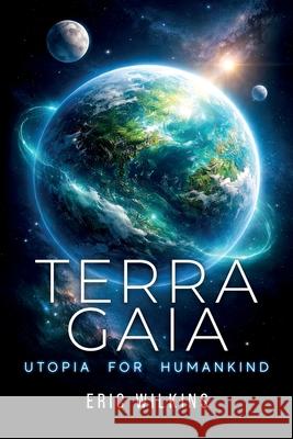 Terra Gaia: Utopia for Humankind Eric Wilkins 9781966235163 Omnibook Co. - książka