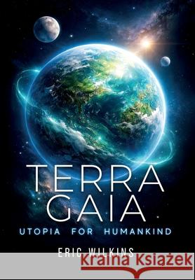 Terra Gaia: Utopia for Humankind Eric Wilkins 9781966235170 Omnibook Co. - książka