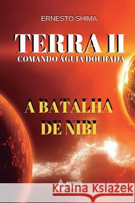 Terra II - Comando Aguia Dourada: A Batalha de Nibi Ernesto Shima, Instituto Portia 9781981843220 Createspace Independent Publishing Platform - książka