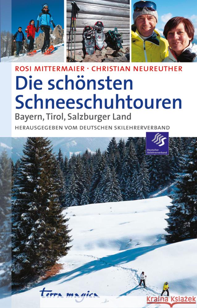 terra magica Die schönsten Schneeschuhtouren Bayern, Tirol, Salzburger Land : Herausgegeben vom Deutschen Skilehrerverband Mittermaier, Rosi; Neureuther, Christian 9783724310433 Reich, Luzern - książka