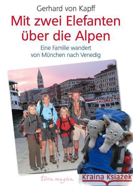 terra magica Mit zwei Elefanten über die Alpen : Eine Familie wandert von München nach Venedig Kapff, Gerhard von   9783724310310 Reich, Luzern - książka