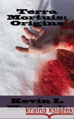 Terra Mortuis: Origins Kevin L. Murdock 9781537689784 Createspace Independent Publishing Platform - książka