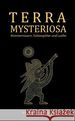 Terra Mysteriosa: Monstermauern, S?dseeg?tter und Luzifer Walter-J?rg Langbein 9783819299674 Bod - Books on Demand - książka
