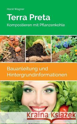 Terra Preta: Kompostieren mit Pflanzenkohle Horst Wagner 9783749428175 Books on Demand - książka