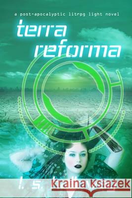 Terra Reforma: A Post Apocalyptic LitRPG Light Novel L. S. Halloway 9781521409572 Independently Published - książka