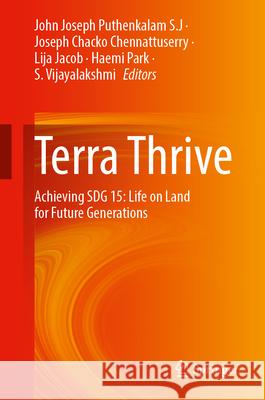Terra Thrive: Achieving Sdg 15: Life on Land for Future Generations John Joseph Puthenkala Joseph Chack Lija Jacob 9783032027375 Springer - książka