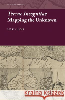 Terrae Incognitae: Mapping the Unkwnown Carla Lois 9789004369764 Brill - książka