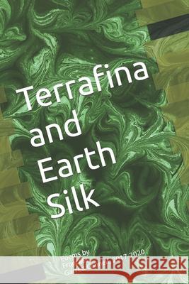 Terrafina and Earth Silk: Poems by Frances Garrett Connell, 2017-2020 Frances Garrett Connell 9798686035065 Independently Published - książka