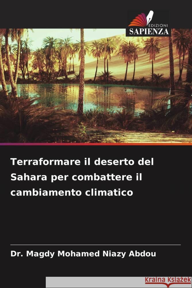 Terraformare il deserto del Sahara per combattere il cambiamento climatico Mohamed Niazy Abdou, Dr. Magdy 9786206503040 Edizioni Sapienza - książka