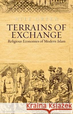 Terrains of Exchange: Religious Economies of Global Islam Professor Nile Green (Lady Margaret Hall University of Oxford UK) 9780190222536 Oxford University Press Inc - książka