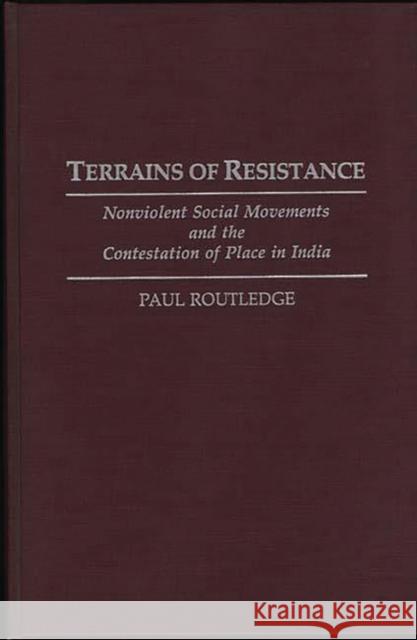 Terrains of Resistance: Nonviolent Social Movements and the Contestation of Place in India Routledge, Paul 9780275945176 Praeger Publishers - książka