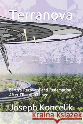 Terranova: Earth's Recovery and Redemption After Climate Change Koncelik, Joseph Arthur 9798693663756 Independently Published - książka