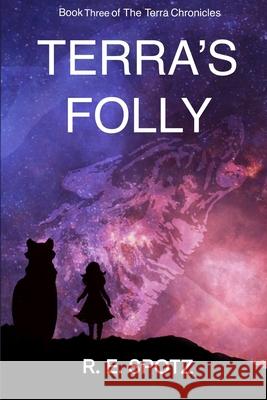 Terra's Folly: Book Three: The Terra Chronicles R E Spotz 9781653341399 Independently Published - książka