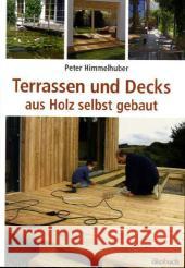 Terrassen und Decks aus Holz selbst gebaut Himmelhuber, Peter 9783936896572 Ökobuch Verlag u. Versand - książka