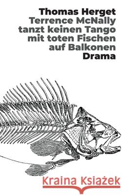Terrence McNally tanzt keinen Tango mit toten Fischen auf Balkonen Thomas Herget 9783754349298 Books on Demand - książka