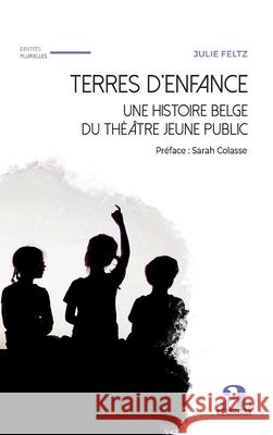 Terres d'enfance: une histoire belge du th??tre jeune public Julie Feltz 9782806139580 Academia - książka