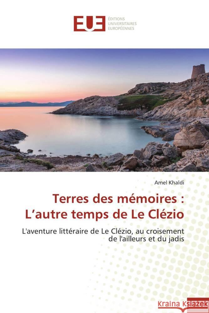 Terres des mémoires : L'autre temps de Le Clézio Khaldi, Amel 9786206729006 Éditions universitaires européennes - książka