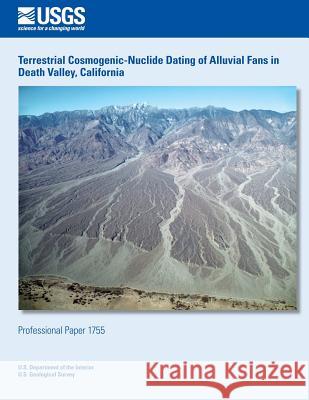 Terrestrial Cosmogenic-Nuclide Dating of Alluvial Fans in Death Valley, California U. S. Department of the Interior 9781496083029 Createspace - książka