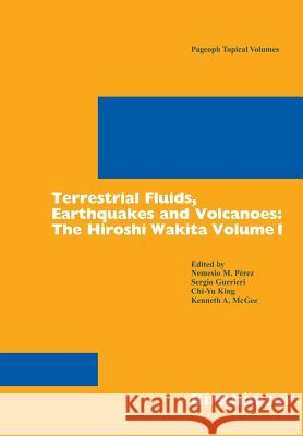 Terrestrial Fluids, Earthquakes and Volcanoes: The Hiroshi Wakita Volume I Nemesio M. Pirez Sergio Gurrieri Chi-Yu King 9783764375805 Birkhauser - książka