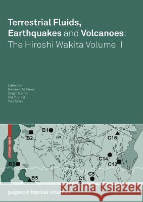 Terrestrial Fluids, Earthquakes and Volcanoes: The Hiroshi Wakita Volume II Pérez, Nemesio M. 9783764387198 Not Avail - książka