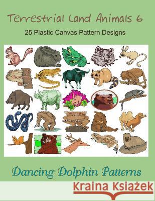 Terrestrial Land Animals 6: 25 Plastic Canvas Pattern Designs Dancing Dolphin Patterns 9781075088506 Independently Published - książka