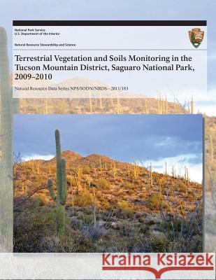 Terrestrial Vegetation and Soils Monitoring in the Tucson Mountain District, Saguaro National Park, 2009?2010 J. Andrew Hubbard Sarah E. Studd Charyl L. McIntyre 9781493699933 Createspace - książka
