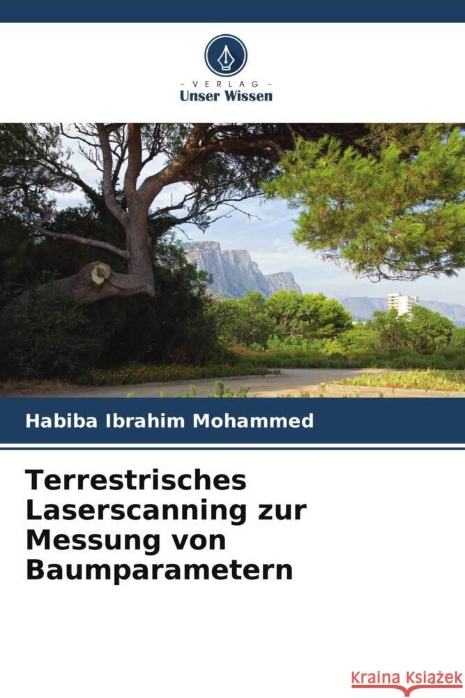 Terrestrisches Laserscanning zur Messung von Baumparametern Ibrahim Mohammed, Habiba 9786205478738 Verlag Unser Wissen - książka